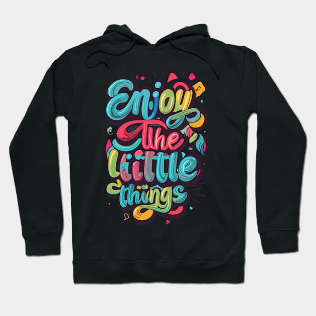 Enjoy The Little Things Hoodie by Maverick Media